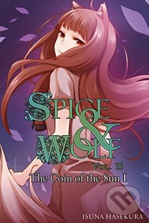 Kniha: Spice and Wolf (Volume 15) (Isuna Hasekura). Yen Press, 2015 Kniha: Spice and Wolf (Volume 15) (Isuna Hasekura). Yen Press, 2015
