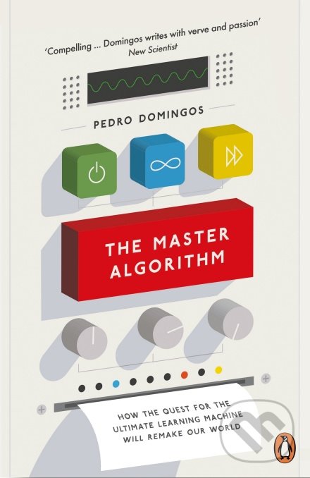 Kniha: The Master Algorithm (Pedro Domingos). Penguin Books, 2017 Kniha: The Master Algorithm (Pedro Domingos). Penguin Books, 2017