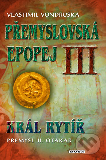Kniha: Přemyslovská epopej III (Vlastimil Vondruška). Moba, 2018 Kniha: Přemyslovská epopej III (Vlastimil Vondruška). Moba, 2018