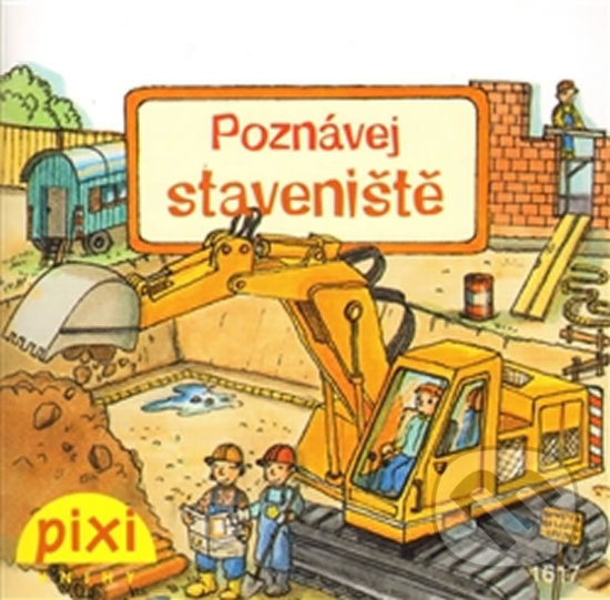 Kniha: Poznávej staveniště (Pixi knihy). Pixi knihy, 2012 Kniha: Poznávej staveniště (Pixi knihy). Pixi knihy, 2012