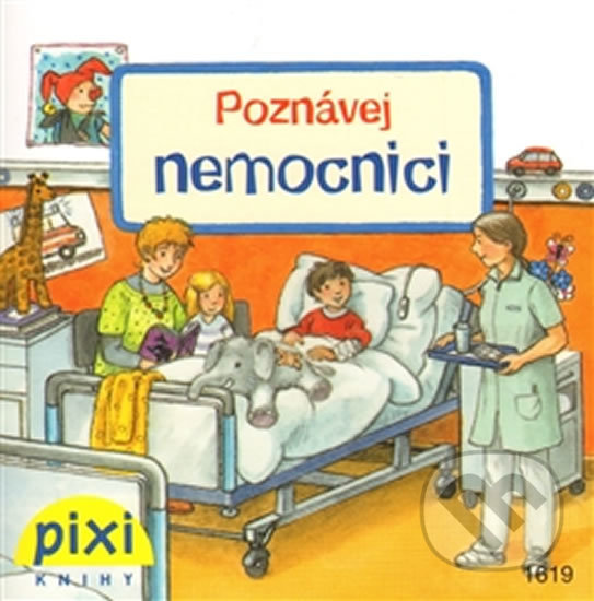 Kniha: Poznávej nemocnici (Pixi knihy). Pixi knihy, 2012 Kniha: Poznávej nemocnici (Pixi knihy). Pixi knihy, 2012