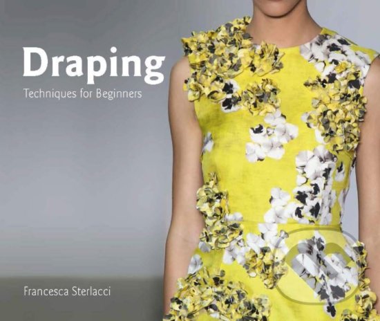Kniha: Draping (Barbara Arata-Gavere a Francesca Sterlacci). Laurence King Publishing, 2019 Kniha: Draping (Barbara Arata-Gavere a Francesca Sterlacci). Laurence King Publishing, 2019