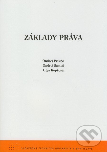 Kniha: Základy práva (Oľga Kopšová, Ondrej Prikryl a Ondrej Samaš). STU, 2008 Kniha: Základy práva (Oľga Kopšová, Ondrej Prikryl a Ondrej Samaš). STU, 2008
