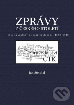 Kniha: Zprávy z českého století (Jan Stejskal). Triton, 2008 Kniha: Zprávy z českého století (Jan Stejskal). Triton, 2008