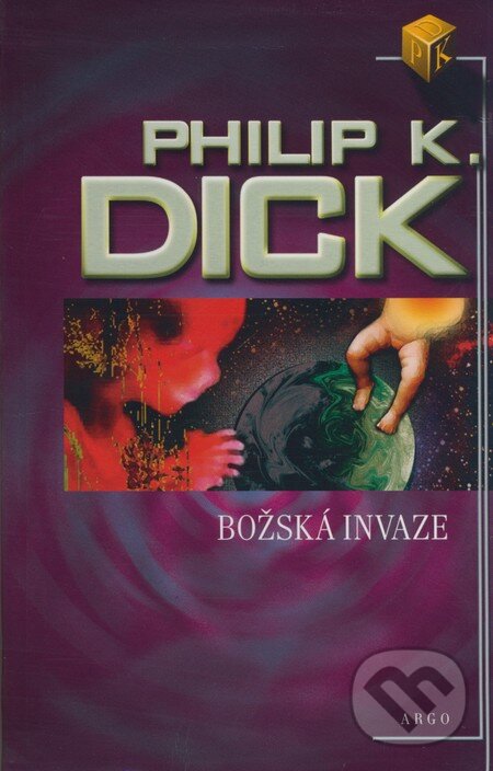 Kniha: Božská invaze (Philip K. Dick). Argo, 2008 Kniha: Božská invaze (Philip K. Dick). Argo, 2008