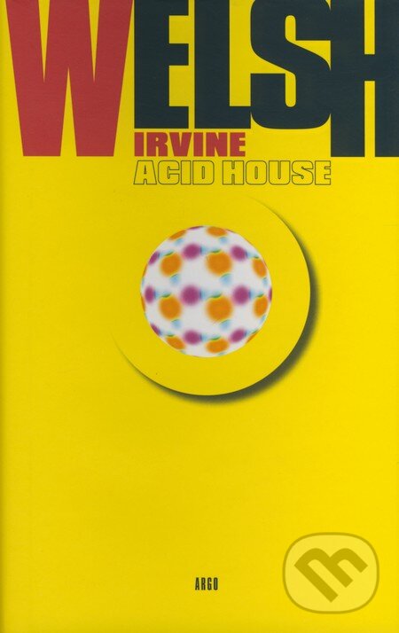 Kniha: Acid house (Irvine Welsh). Argo, 2008 Kniha: Acid house (Irvine Welsh). Argo, 2008