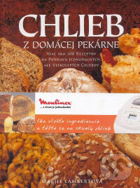 Kniha: Chlieb z domácej pekárne (Marjie Lambertová). Talentum Kniha: Chlieb z domácej pekárne (Marjie Lambertová). Talentum