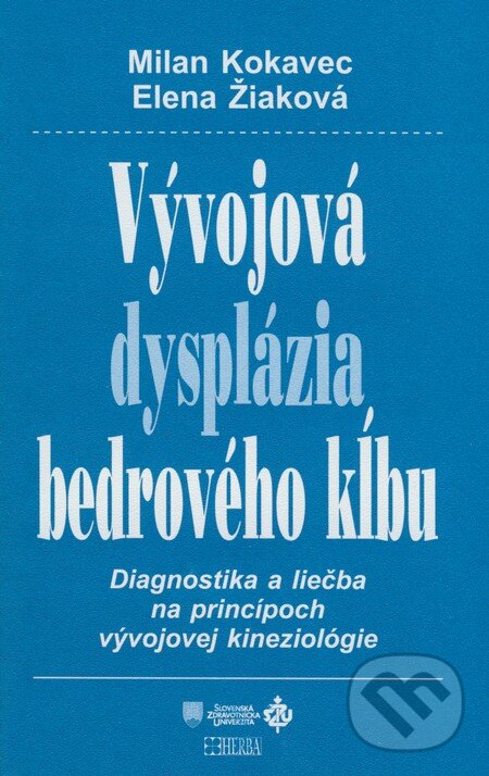 Vývojová dysplázia bedrového kĺbu - Milan Kokavec, Elena Žiaková, Herba, 2008