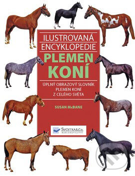 Ilustrovaná encyklopedie plemen koní - Susan McBaneová, Svojtka&Co., 2008