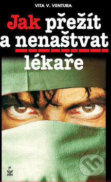 Kniha: Jak přežít a nenaštvat lékaře (Vita V. Ventura). Petrklíč, 2008 Kniha: Jak přežít a nenaštvat lékaře (Vita V. Ventura). Petrklíč, 2008