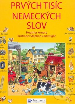 Kniha: Prvých tisíc nemeckých slov (Heather Amery). Svojtka&Co., 2008 Kniha: Prvých tisíc nemeckých slov (Heather Amery). Svojtka&Co., 2008