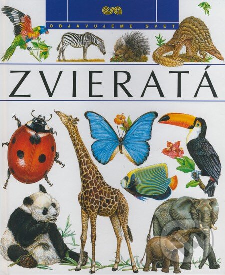 Kniha: Zvieratá (Annick Moulinierová, Laurence Boukobzaová a kolektiv). ESA, 2008 Kniha: Zvieratá (Annick Moulinierová, Laurence Boukobzaová a kolektiv). ESA, 2008