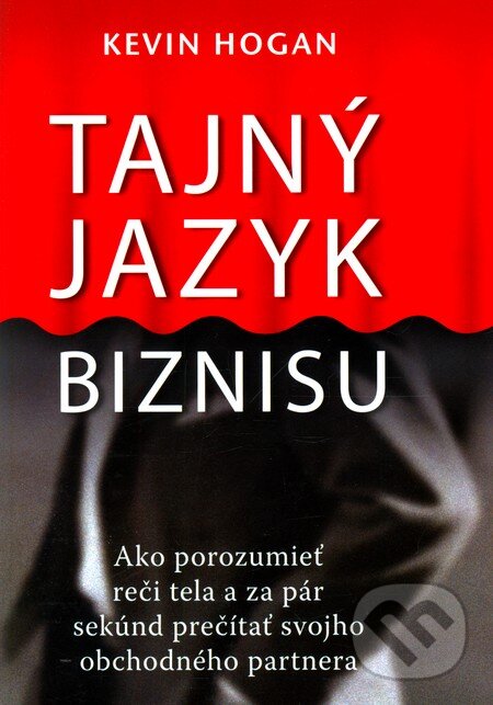 Kniha: Tajný jazyk biznisu (Kevin Hogan). Eastone Books, 2008 Kniha: Tajný jazyk biznisu (Kevin Hogan). Eastone Books, 2008