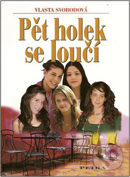 Kniha: Pět holek se loučí (Vlasta Svobodová). Nakladatelství Petra, 2008 Kniha: Pět holek se loučí (Vlasta Svobodová). Nakladatelství Petra, 2008