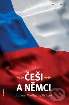 Kniha: Češi a Němci 1939-1946 (Johann Wolfgang Brügel). Academia, 2008 Kniha: Češi a Němci 1939-1946 (Johann Wolfgang Brügel). Academia, 2008