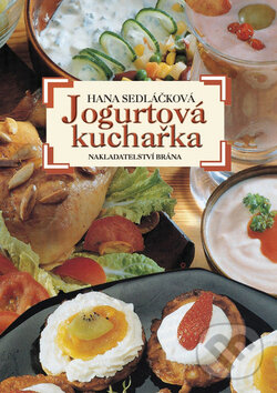 Kniha: Jogurtová kuchařka (Hana Sedláčková). Brána, 2008 Kniha: Jogurtová kuchařka (Hana Sedláčková). Brána, 2008