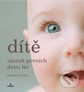 Kniha: Dítě - zázrak prvních dvou let (Desmond Morris). Perfekt, 2008 Kniha: Dítě - zázrak prvních dvou let (Desmond Morris). Perfekt, 2008