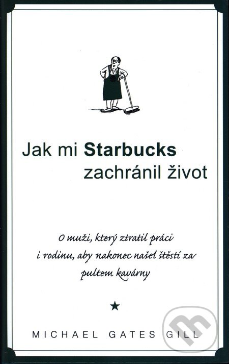 Kniha: Jak mi Starbucks zachránil život (Michael Gates Gill). Columbus, 2008 Kniha: Jak mi Starbucks zachránil život (Michael Gates Gill). Columbus, 2008