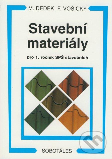 Kniha: Stavební materiály pro 1. ročník SPŠ stavebních (František Vošický a Miloň Dědek). Sobotáles, 2008 Kniha: Stavební materiály pro 1. ročník SPŠ stavebních (František Vošický a Miloň Dědek). Sobotáles, 2008