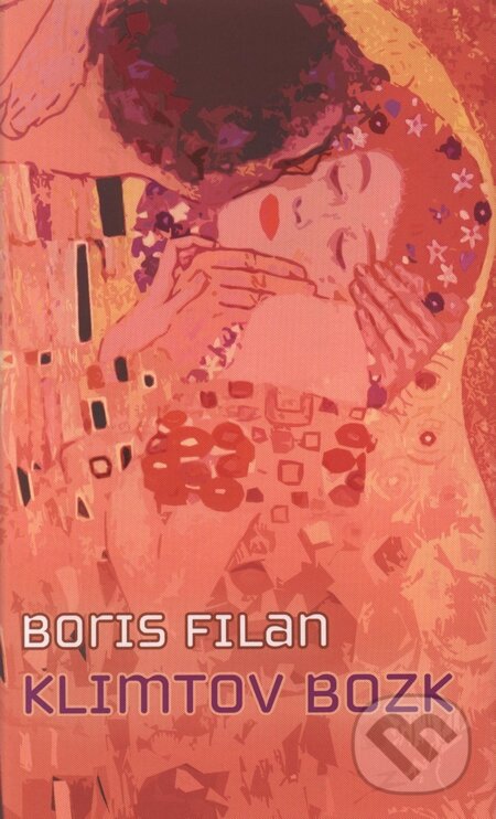 Kniha: Klimtov bozk (Boris Filan). Slovart, 2009 Kniha: Klimtov bozk (Boris Filan). Slovart, 2009