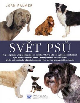 Kniha: Svět psů (Joan Palmer). Svojtka&Co., 2008 Kniha: Svět psů (Joan Palmer). Svojtka&Co., 2008