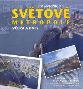 Kniha: Světové metropole včera a dnes (Jim Antoniou). Fortuna Print, 2004 Kniha: Světové metropole včera a dnes (Jim Antoniou). Fortuna Print, 2004