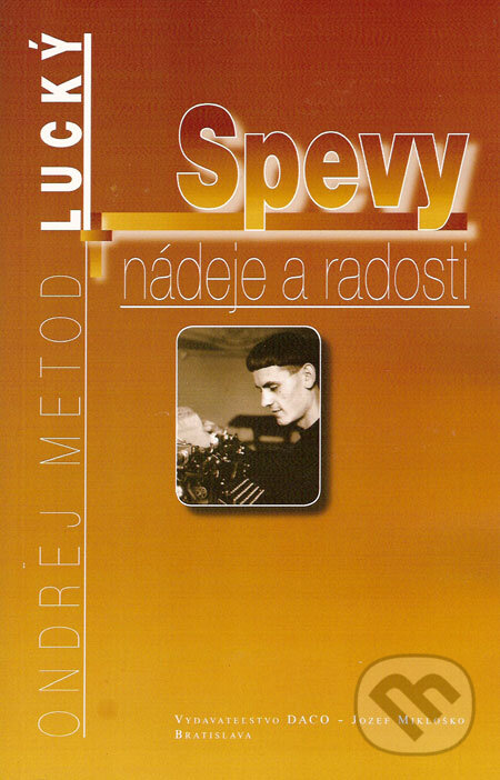Kniha: Spevy nádeje a radosti (Ondrej Metod Lucký). DACO – Jozef Mikloško, 2008 Kniha: Spevy nádeje a radosti (Ondrej Metod Lucký). DACO – Jozef Mikloško, 2008