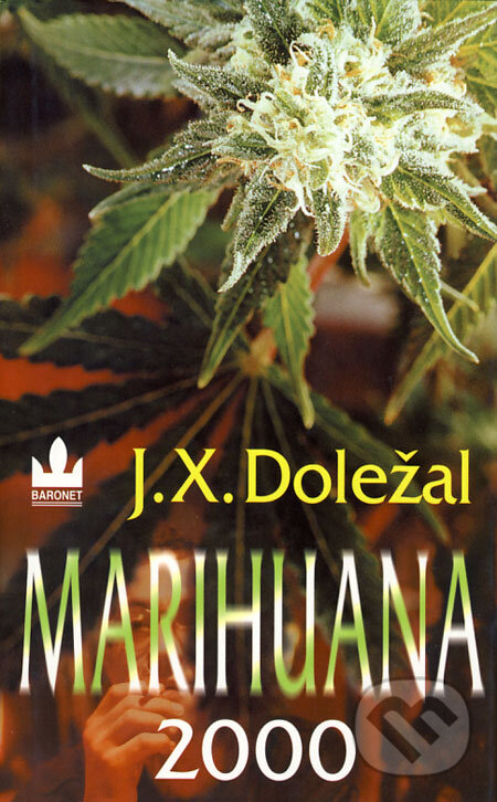 Kniha: Marihuana 2000 (J.X. Doležal). Baronet, 2000 Kniha: Marihuana 2000 (J.X. Doležal). Baronet, 2000