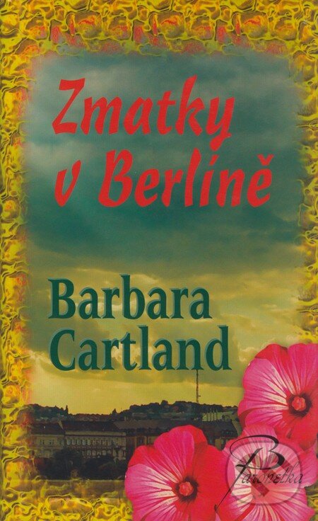 Kniha: Zmatky v Berlíně (Barbara Cartland). Baronet, 2006 Kniha: Zmatky v Berlíně (Barbara Cartland). Baronet, 2006