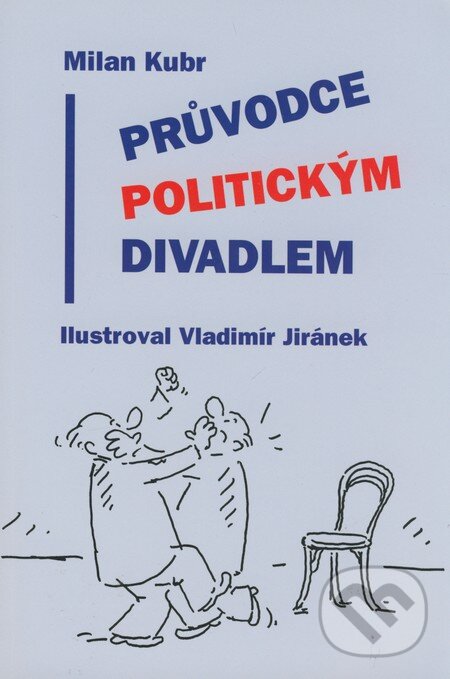Kniha: Průvodce politickým divadlem (Milan Kubr). Baronet, 2005 Kniha: Průvodce politickým divadlem (Milan Kubr). Baronet, 2005