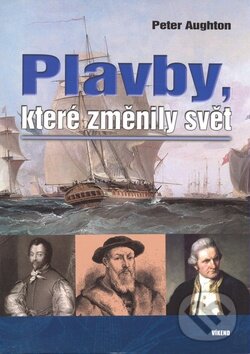 Kniha: Plavby, které změnily svět (Peter Aughton). Víkend, 2008 Kniha: Plavby, které změnily svět (Peter Aughton). Víkend, 2008