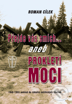 Kniha: Přejde vás smích... aneb Prokletí Moci (Roman Cílek). Naše vojsko CZ, 2008 Kniha: Přejde vás smích... aneb Prokletí Moci (Roman Cílek). Naše vojsko CZ, 2008