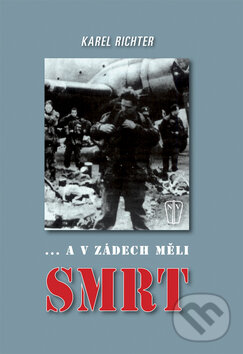 Kniha: ... a v zádech měli smrt (Karel Richter). Naše vojsko CZ, 2008 Kniha: ... a v zádech měli smrt (Karel Richter). Naše vojsko CZ, 2008