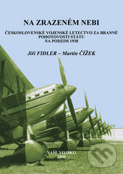 Kniha: Na zrazeném nebi (Jiří Fidler a Martin Čížek). Naše vojsko CZ, 2008 Kniha: Na zrazeném nebi (Jiří Fidler a Martin Čížek). Naše vojsko CZ, 2008