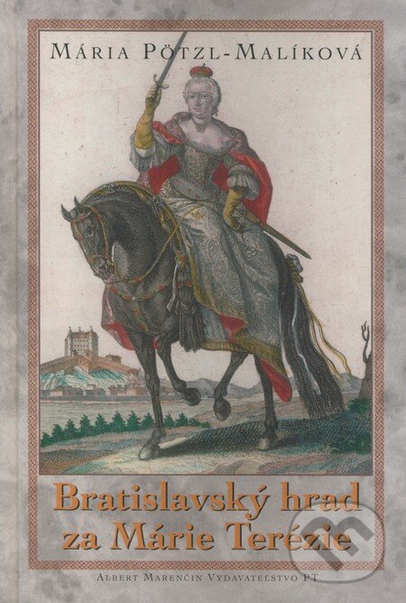 Kniha: Bratislavský hrad za Márie Terézie (Mária Pötzl-Malíková). Marenčin PT, 2009 Kniha: Bratislavský hrad za Márie Terézie (Mária Pötzl-Malíková). Marenčin PT, 2009