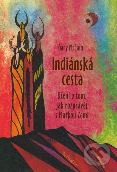 Kniha: Indiánská cesta (Gary McLain). DharmaGaia, 2008 Kniha: Indiánská cesta (Gary McLain). DharmaGaia, 2008
