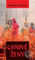 Kniha: Ohnivé ženy (Hermína Franková). Albatros CZ, 2004 Kniha: Ohnivé ženy (Hermína Franková). Albatros CZ, 2004