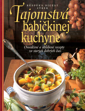Kniha: Tajomstvá babičkinej kuchyne (Reader´s Digest Výběr). Reader´s Digest Výběr, 2004 Kniha: Tajomstvá babičkinej kuchyne (Reader´s Digest Výběr). Reader´s Digest Výběr, 2004