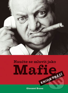 Kniha: Naučte se mluvit jako mafie (Giovanni Bruno). B4U, 2008 Kniha: Naučte se mluvit jako mafie (Giovanni Bruno). B4U, 2008