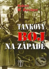 Kniha: Tankový boj na západě (Hubert W. Borchert). Naše vojsko CZ Kniha: Tankový boj na západě (Hubert W. Borchert). Naše vojsko CZ