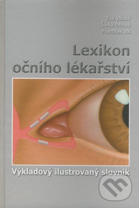 Kniha: Lexikon očního lékařství (Eva Vlková, František Vlk a Šárka Pitrová). František Vlk, 2008 Kniha: Lexikon očního lékařství (Eva Vlková, František Vlk a Šárka Pitrová). František Vlk, 2008