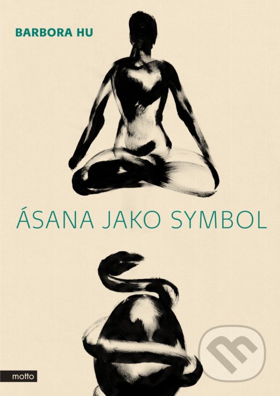 Kniha: Ásana jako symbol (Barbora Hu). Motto, 2019 Kniha: Ásana jako symbol (Barbora Hu). Motto, 2019