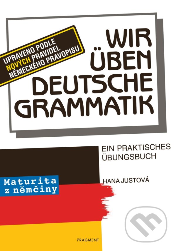 Kniha: Wir üben deutsche Grammatik (Hana Justová). Nakladatelství Fragment, 2019 Kniha: Wir üben deutsche Grammatik (Hana Justová). Nakladatelství Fragment, 2019