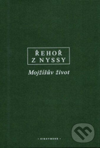 Kniha: Mojžíšův život (Řehoř z Nyssy). OIKOYMENH, 2019 Kniha: Mojžíšův život (Řehoř z Nyssy). OIKOYMENH, 2019