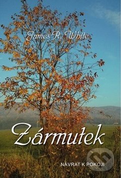 Kniha: Zármutek (James R. White). Poutníkova četba, 2016 Kniha: Zármutek (James R. White). Poutníkova četba, 2016