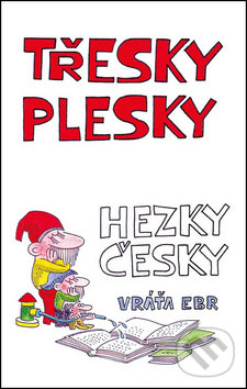 Kniha: Třesky plesky hezky česky (Vráťa Ebr). Akcent, 2015 Kniha: Třesky plesky hezky česky (Vráťa Ebr). Akcent, 2015