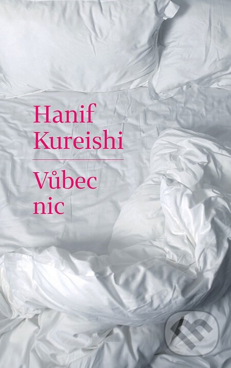 E-kniha: Vůbec nic (Hanif Kureishi). Slovart CZ, 2018 E-kniha: Vůbec nic (Hanif Kureishi). Slovart CZ, 2018