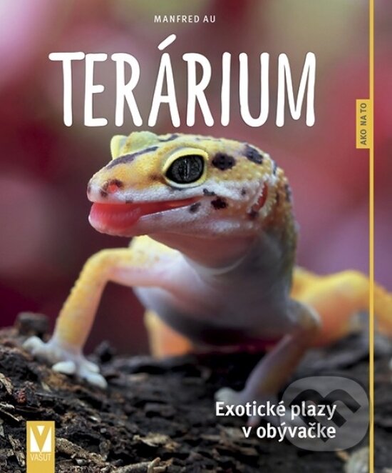 Kniha: Terárium – exotické plazy v obývačke (Manfred Au). Vašut, 2019 Kniha: Terárium – exotické plazy v obývačke (Manfred Au). Vašut, 2019