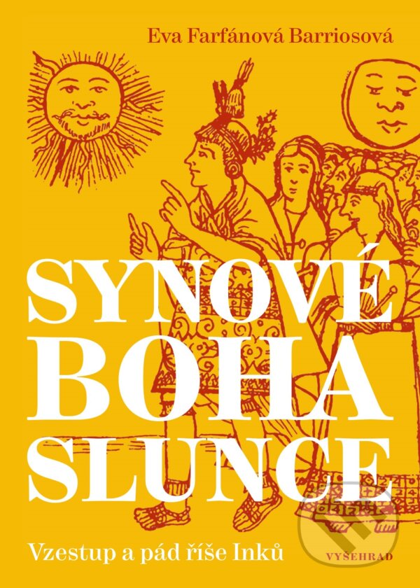 Kniha: Synové boha Slunce (Eva Farfánová Bariosová). Vyšehrad, 2019 Kniha: Synové boha Slunce (Eva Farfánová Bariosová). Vyšehrad, 2019