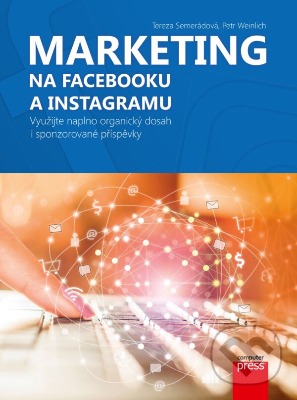 Kniha: Marketing na Facebooku a Instagramu (Petr Weinlich a Tereza Semerádová). Computer Press, 2019 Kniha: Marketing na Facebooku a Instagramu (Petr Weinlich a Tereza Semerádová). Computer Press, 2019